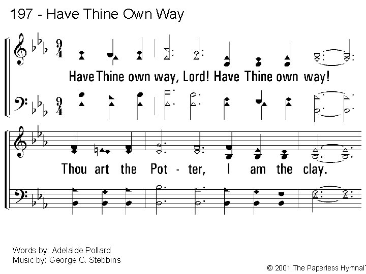 197 - Have Thine Own Way 1. Have Thine own way, Lord! Have Thine