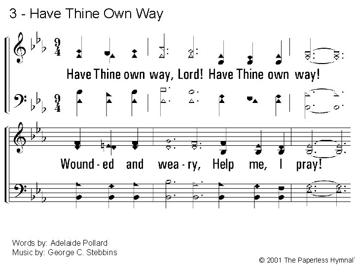 3 - Have Thine Own Way 3. Have Thine own way, Lord! Have Thine