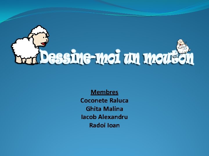 Membres Coconete Raluca Ghita Malina Iacob Alexandru Radoi Ioan 