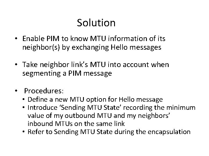 Solution • Enable PIM to know MTU information of its neighbor(s) by exchanging Hello