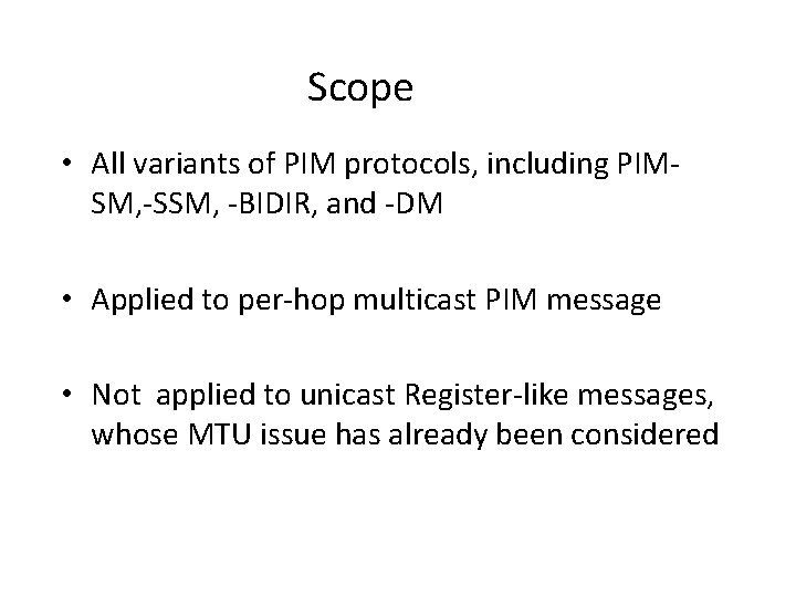 Scope • All variants of PIM protocols, including PIMSM, -SSM, -BIDIR, and -DM •