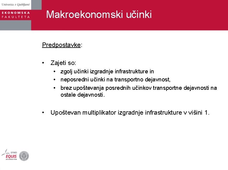 Makroekonomski učinki Predpostavke: • Zajeti so: • zgolj učinki izgradnje infrastrukture in • neposredni