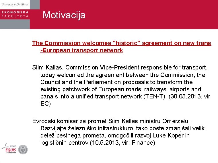 Motivacija The Commission welcomes "historic" agreement on new trans -European transport network Siim Kallas,