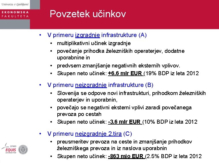 Povzetek učinkov • V primeru izgradnje infrastrukture (A) • multiplikativni učinek izgradnje • povečanje