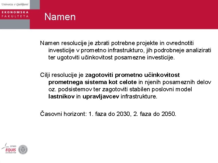 Namen resolucije je zbrati potrebne projekte in ovrednotiti investicije v prometno infrastrukturo, jih podrobneje