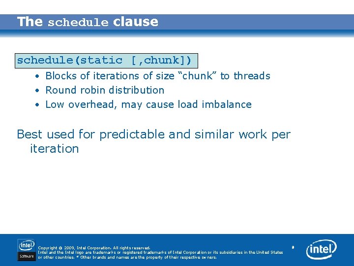 The schedule clause schedule(static [, chunk]) • Blocks of iterations of size “chunk” to