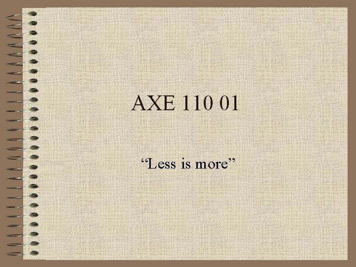 AXE 110 01 “Less is more” 
