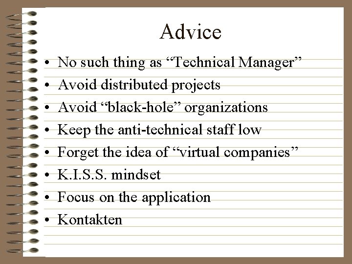 Advice • • No such thing as “Technical Manager” Avoid distributed projects Avoid “black-hole”