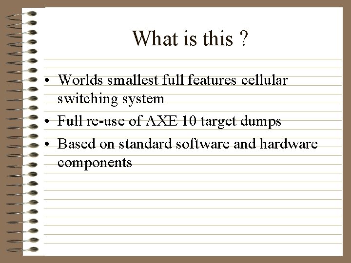 What is this ? • Worlds smallest full features cellular switching system • Full