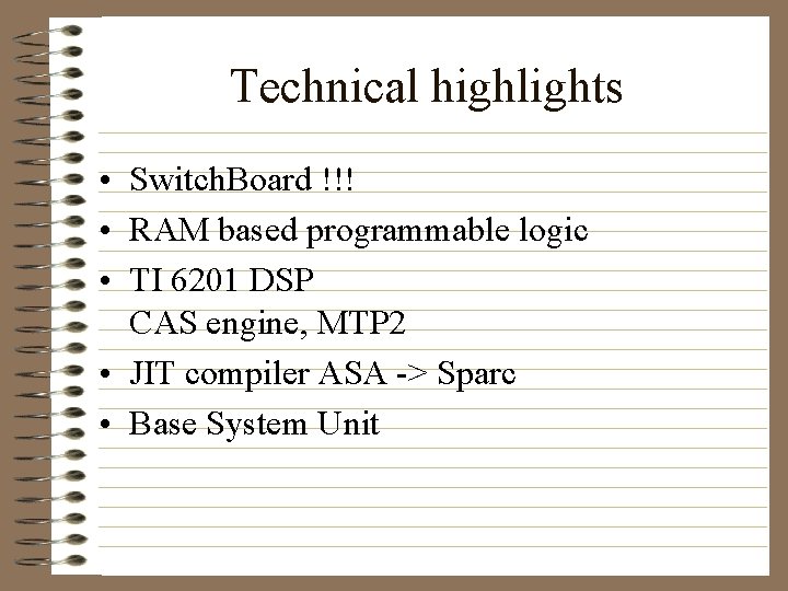 Technical highlights • Switch. Board !!! • RAM based programmable logic • TI 6201