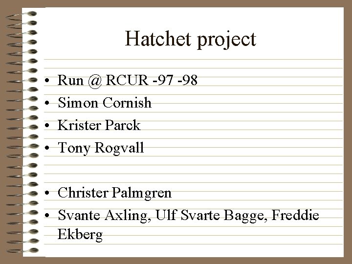 Hatchet project • • Run @ RCUR -97 -98 Simon Cornish Krister Parck Tony