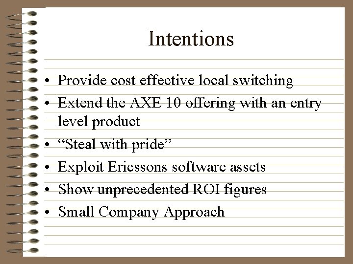 Intentions • Provide cost effective local switching • Extend the AXE 10 offering with