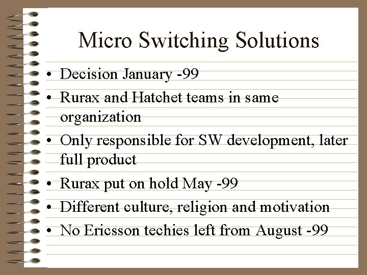 Micro Switching Solutions • Decision January -99 • Rurax and Hatchet teams in same