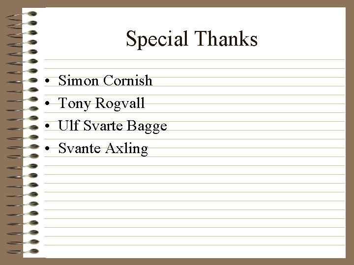 Special Thanks • • Simon Cornish Tony Rogvall Ulf Svarte Bagge Svante Axling 