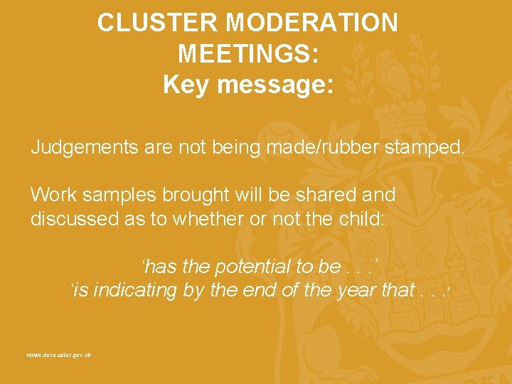 CLUSTER MODERATION MEETINGS: Key message: Judgements are not being made/rubber stamped. Work samples brought