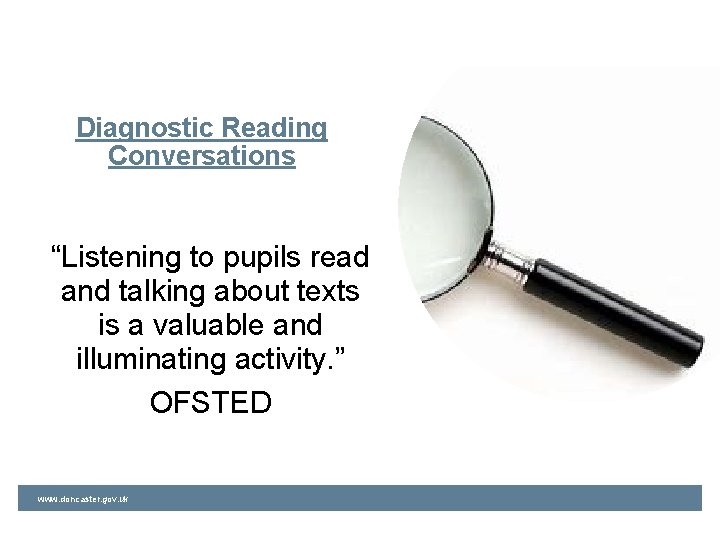 Diagnostic Reading Conversations “Listening to pupils read and talking about texts is a valuable