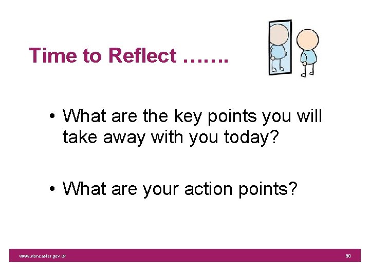 Time to Reflect ……. • What are the key points you will take away