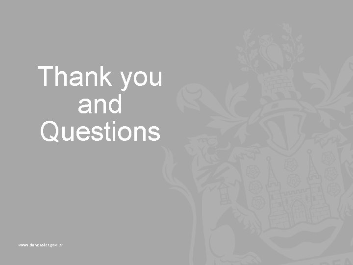 Thank you and Questions www. doncaster. gov. uk 