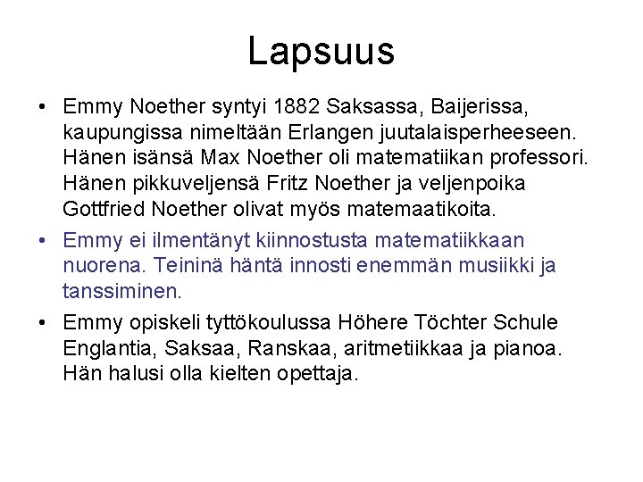 Lapsuus • Emmy Noether syntyi 1882 Saksassa, Baijerissa, kaupungissa nimeltään Erlangen juutalaisperheeseen. Hänen isänsä