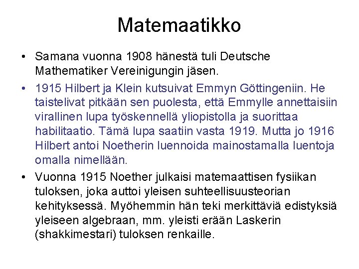 Matemaatikko • Samana vuonna 1908 hänestä tuli Deutsche Mathematiker Vereinigungin jäsen. • 1915 Hilbert