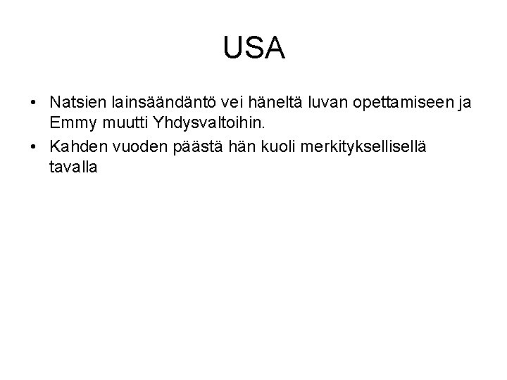 USA • Natsien lainsäändäntö vei häneltä luvan opettamiseen ja Emmy muutti Yhdysvaltoihin. • Kahden