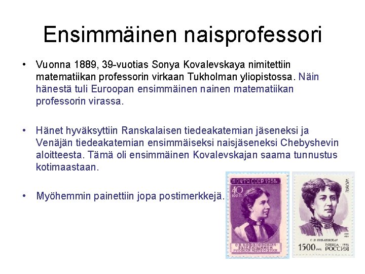 Ensimmäinen naisprofessori • Vuonna 1889, 39 -vuotias Sonya Kovalevskaya nimitettiin matematiikan professorin virkaan Tukholman