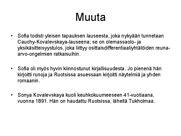 Muuta • Sofia todisti yleisen tapauksen lauseesta, joka nykyään tunnetaan Cauchy-Kovalevskaya-lauseena; se on olemassaolo-