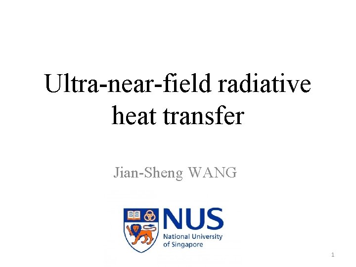 Ultra-near-field radiative heat transfer Jian-Sheng WANG 1 