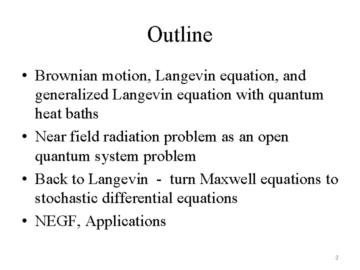 Outline • Brownian motion, Langevin equation, and generalized Langevin equation with quantum heat baths