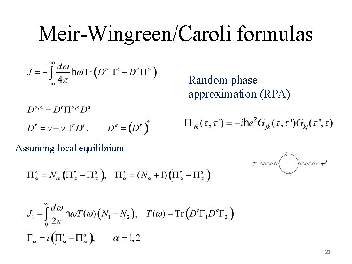 Meir-Wingreen/Caroli formulas Random phase approximation (RPA) Assuming local equilibrium 21 