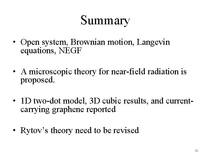 Summary • Open system, Brownian motion, Langevin equations, NEGF • A microscopic theory for