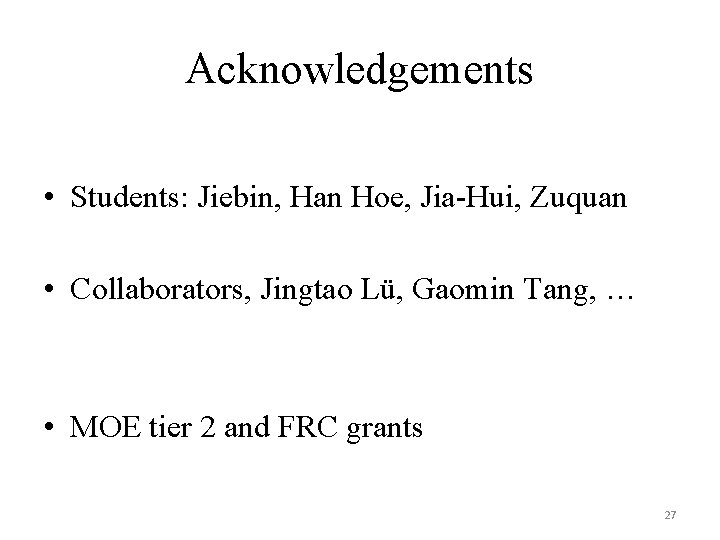 Acknowledgements • Students: Jiebin, Han Hoe, Jia-Hui, Zuquan • Collaborators, Jingtao Lü, Gaomin Tang,