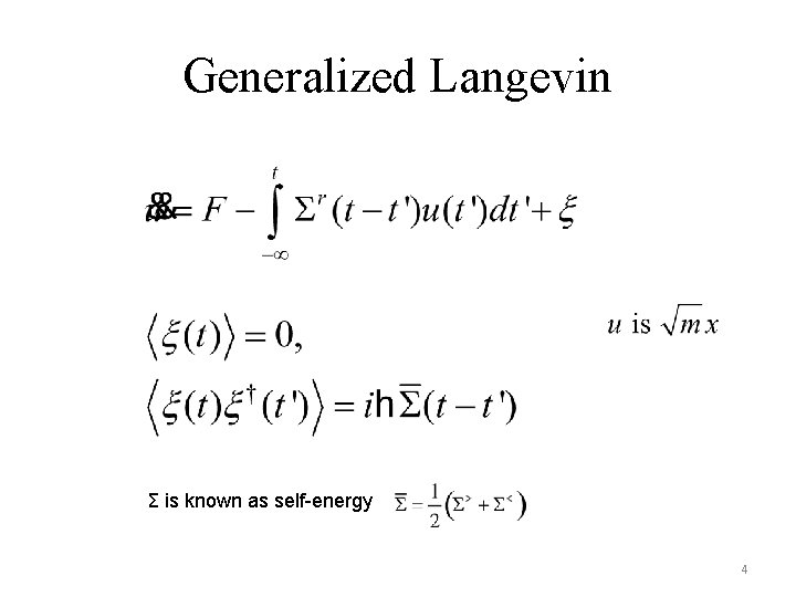 Generalized Langevin Σ is known as self-energy 4 