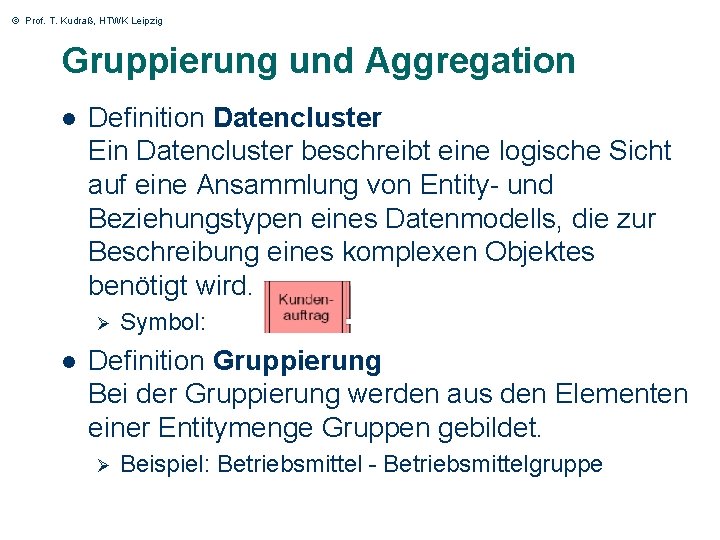 © Prof. T. Kudraß, HTWK Leipzig Gruppierung und Aggregation l Definition Datencluster Ein Datencluster