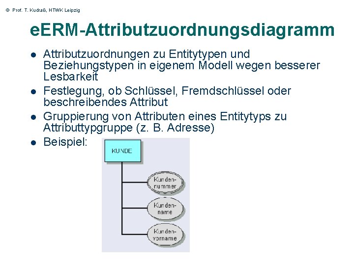 © Prof. T. Kudraß, HTWK Leipzig e. ERM-Attributzuordnungsdiagramm l l 25 Attributzuordnungen zu Entitytypen