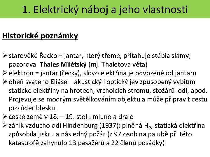 1. Elektrický náboj a jeho vlastnosti Historické poznámky Ø starověké Řecko – jantar, který