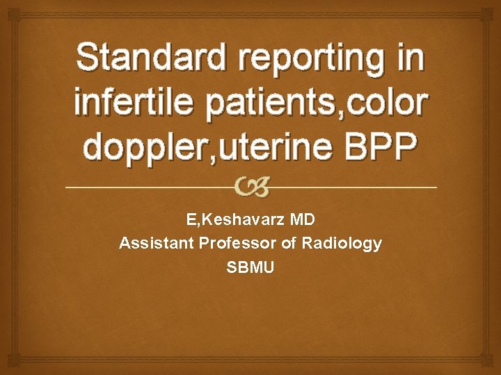 Standard reporting in infertile patients, color doppler, uterine BPP E, Keshavarz MD Assistant Professor