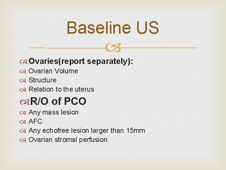 Baseline US Ovaries(report separately): Ovarian Volume Structure Relation to the uterus R/O of PCO