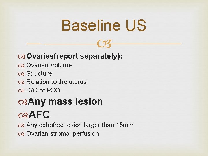 Baseline US Ovaries(report separately): Ovarian Volume Structure Relation to the uterus R/O of PCO