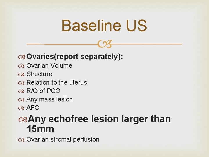 Baseline US Ovaries(report separately): Ovarian Volume Structure Relation to the uterus R/O of PCO