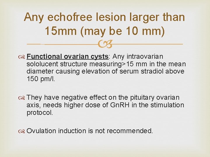 Any echofree lesion larger than 15 mm (may be 10 mm) Functional ovarian cysts: