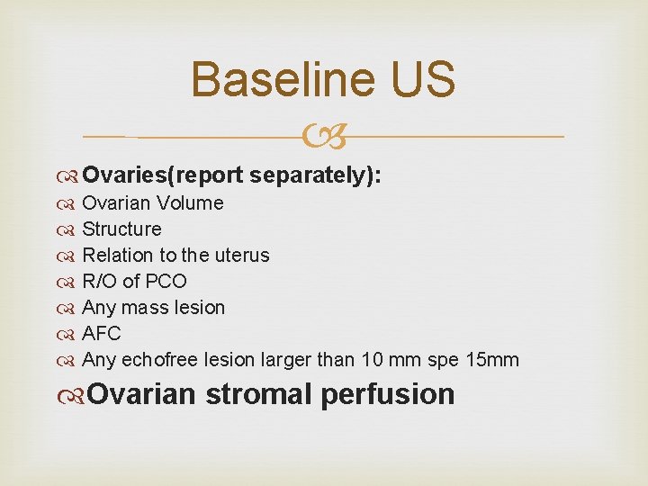 Baseline US Ovaries(report separately): Ovarian Volume Structure Relation to the uterus R/O of PCO
