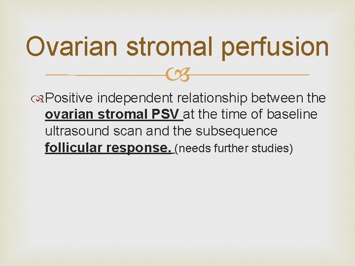 Ovarian stromal perfusion Positive independent relationship between the ovarian stromal PSV at the time