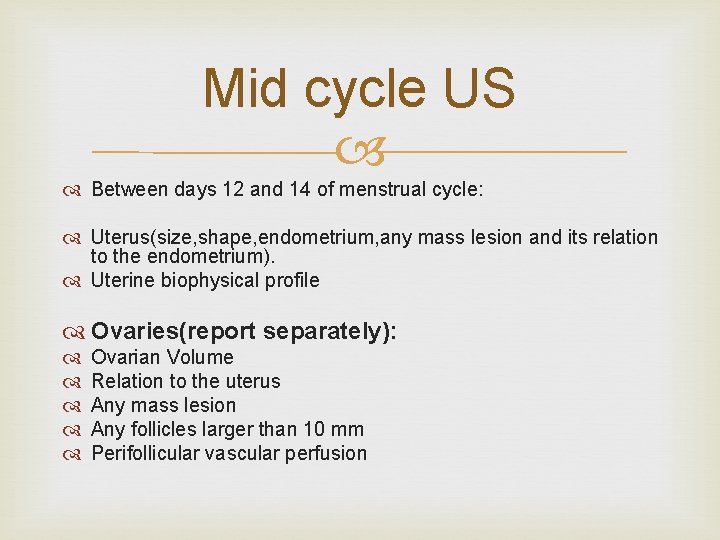 Mid cycle US Between days 12 and 14 of menstrual cycle: Uterus(size, shape, endometrium,