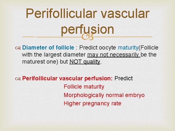 Perifollicular vascular perfusion Diameter of follicle : Predict oocyte maturity(Follicle with the largest diameter