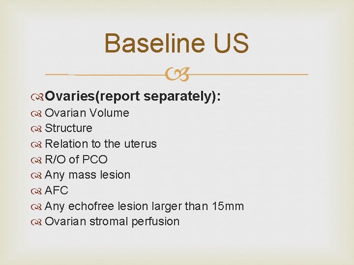 Baseline US Ovaries(report separately): Ovarian Volume Structure Relation to the uterus R/O of PCO