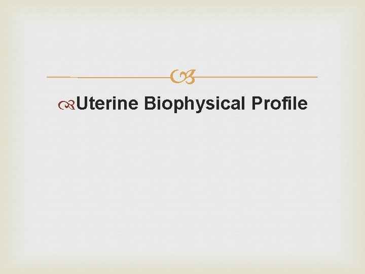  Uterine Biophysical Profile 
