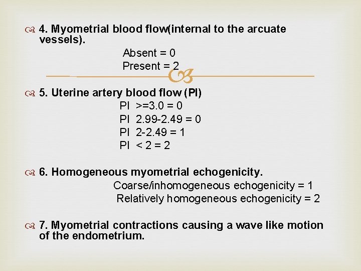  4. Myometrial blood flow(internal to the arcuate vessels). Absent = 0 Present =