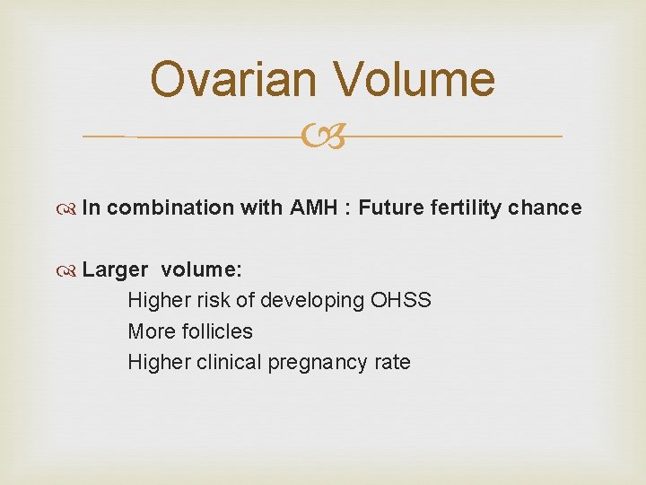 Ovarian Volume In combination with AMH : Future fertility chance Larger volume: Higher risk
