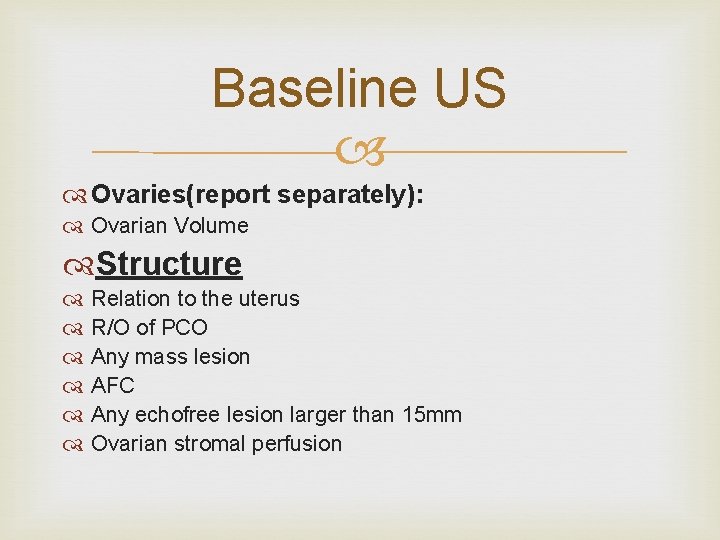 Baseline US Ovaries(report separately): Ovarian Volume Structure Relation to the uterus R/O of PCO